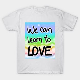 We can learn to love T-Shirt